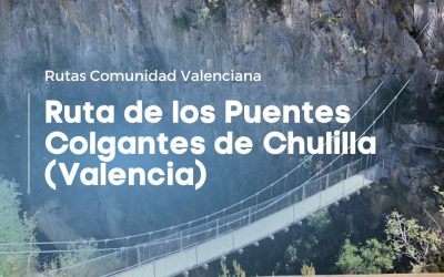 Ruta de los Puentes Colgantes de Chulilla (Valencia)